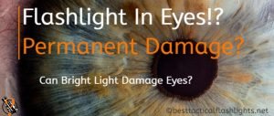 Flashlight In Eyes!!! Can Bright Light Damage Eyes? Blindness?